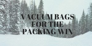 Packing Tips Vacation Winter Ski Vacuum Bags Bulky Clothes
